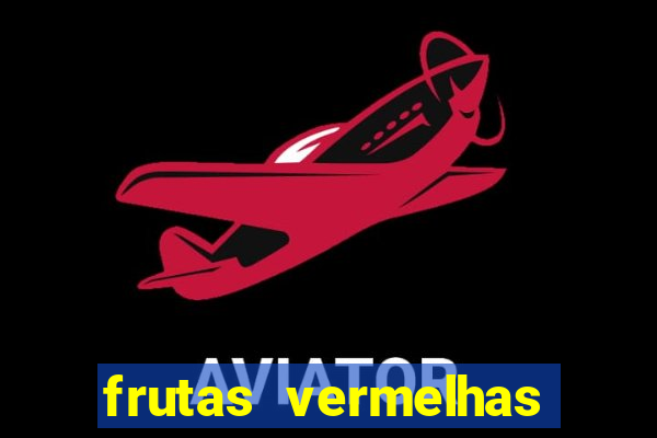 frutas vermelhas nomes e fotos